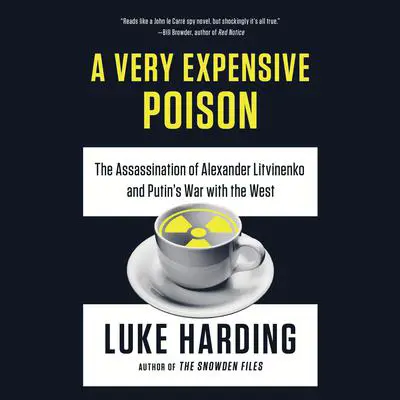 A Very Expensive Poison: The Assassination of Alexander Litvinenko and Putin's War with the West Audibook, by Luke Harding