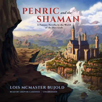 Penric and the Shaman: A Fantasy Novella in the World of the Five Gods Audibook, by Lois McMaster Bujold