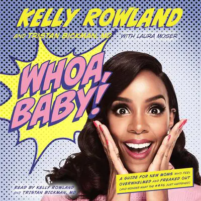 Whoa, Baby!: A Guide for New Moms Who Feel Overwhelmed and Freaked Out (and Wonder What the #*$& Just Happened) Audibook, by Kelly Rowland