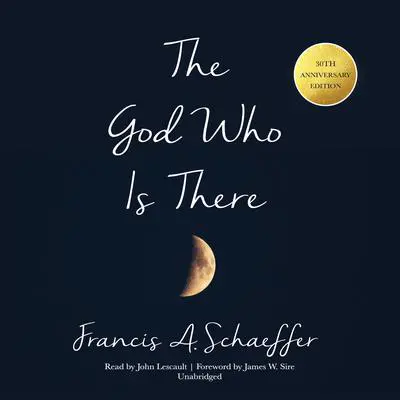 The God Who Is There, 30th Anniversary Edition Audibook, by Francis A. Schaeffer