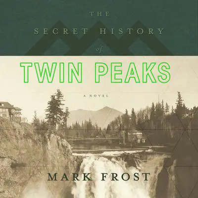 The Secret History of Twin Peaks: A Novel Audibook, by Mark Frost