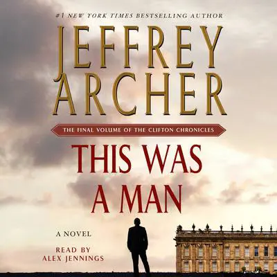 This Was a Man: The Final Volume of The Clifton Chronicles Audibook, by Jeffrey Archer