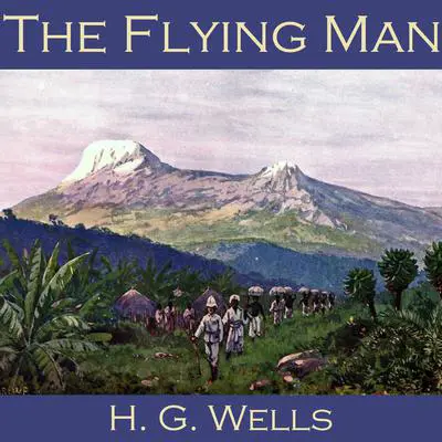 The Flying Man Audibook, by H. G. Wells