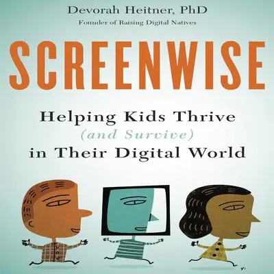 Screenwise: Helping Kids Thrive (and Survive) in Their Digital World Audibook, by Devorah Heitner