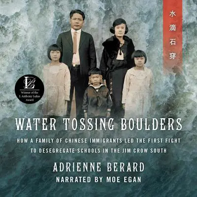 Water Tossing Boulders: How a Family of Chinese Immigrants Led the First Fight to Desegregate Schools inthe Jim Crow South Audibook, by Adrienne Berard