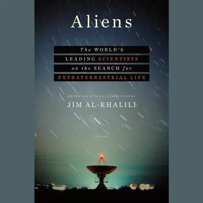 Aliens: The World's Leading Scientists on the Search for Extraterrestrial Life Audibook, by Jim al-Khalili
