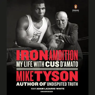 Iron Ambition: My Life with Cus D'Amato Audibook, by Mike Tyson