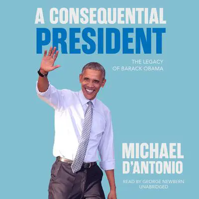 A Consequential President: The Legacy of Barack Obama Audibook, by Michael D'Antonio