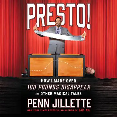 Presto!: How I Made Over 100 Pounds Disappear and Other Magical Tales Audibook, by Penn Jillette