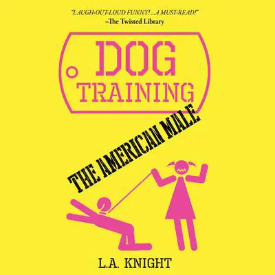 Dog Training the American Male: A Novel Audibook, by Steve Alten