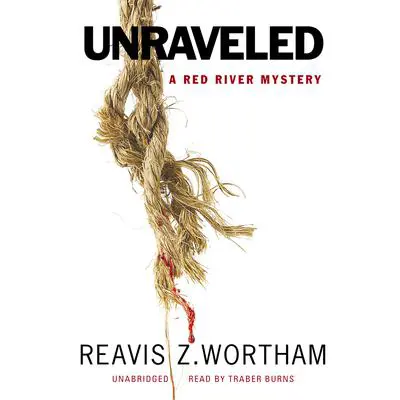 Unraveled: A Red River Mystery Audibook, by Reavis Z. Wortham