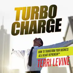 Turbo Charge: How to Transform Your Business as a Heart-Repreneur Audibook, by Terri Levine