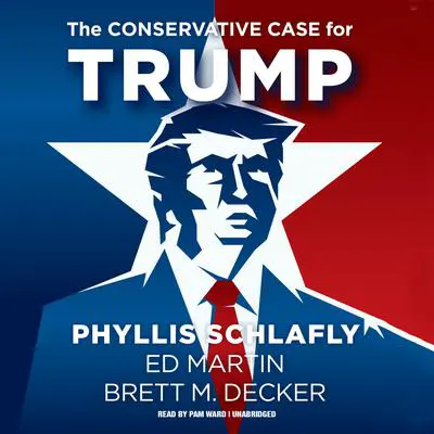 The Conservative Case for Trump Audibook, by Phyllis Schlafly