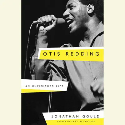 Otis Redding: An Unfinished Life Audibook, by Jonathan Gould