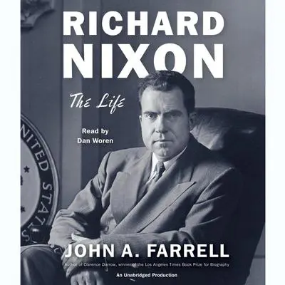 Richard Nixon: The Life Audibook, by John A. Farrell