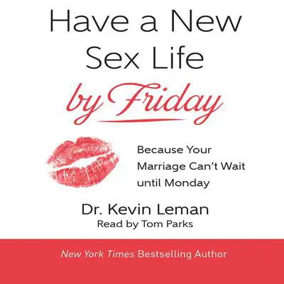 Have a New Sex Life by Friday*: Because Your Marriage Can't Wait until Monday Audibook, by Kevin Leman