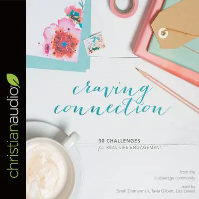 Craving Connection: 30 Challenges for Real Life Engagement Audibook, by (in)Courage 