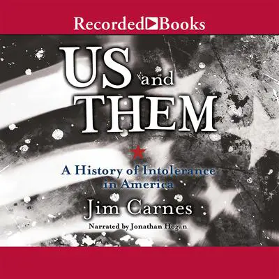 Us and Them: A History of Intolerance in America: A History of Intolerance in America Audibook, by Jim Carnes