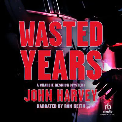 Wasted Years Audibook, by John  Harvey