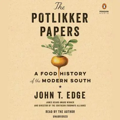 The Potlikker Papers: A Food History of the Modern South Audibook, by John T. Edge