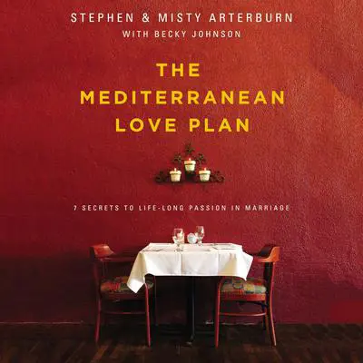 The Mediterranean Love Plan: 7 Secrets to Lifelong Passion in Marriage Audibook, by Stephen Arterburn