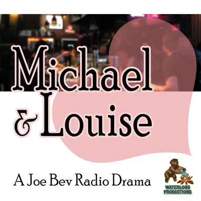 Michael & Louise: A Joe Bev Radio Drama  Audibook, by Joe Bevilacqua