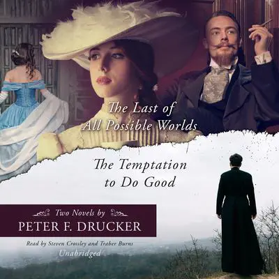 The Last of All Possible Worlds and The Temptation to Do Good: Two Novels by Peter F. Drucker Audibook, by Peter F. Drucker