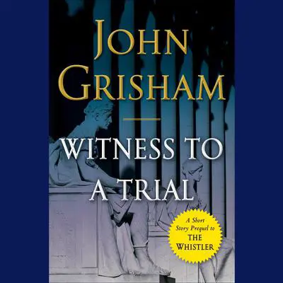 Witness to a Trial: A Short Story Prequel to The Whistler Audibook, by John Grisham
