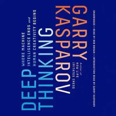 Deep Thinking: Where Machine Intelligence Ends and Human Creativity Begins Audibook, by Garry Kasparov