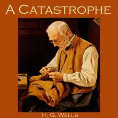 A Catastrophe Audibook, by H. G. Wells