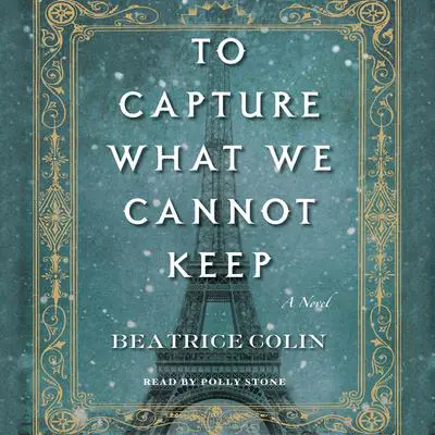 To Capture What We Cannot Keep: A Novel Audibook, by Beatrice Colin