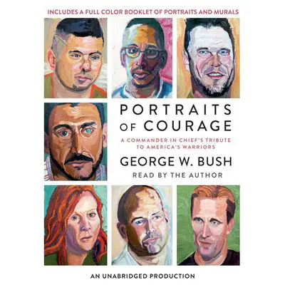 Portraits of Courage: A Commander in Chief's Tribute to America's Warriors Audibook, by George W. Bush