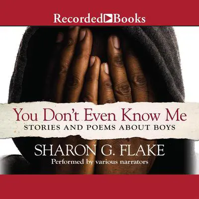 You Don't Even Know Me: Stories and Poems about Boys Audibook, by Sharon G. Flake