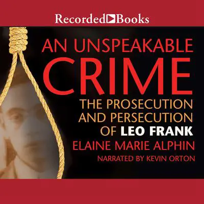 An Unspeakable Crime: The Prosecution and Persecution of Leo Frank Audibook, by Elaine Marie Alphin