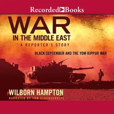 War in the Middle East: A Reporter's Story: Black September and the Yom Kippur War Audibook, by Wilborn Hampton
