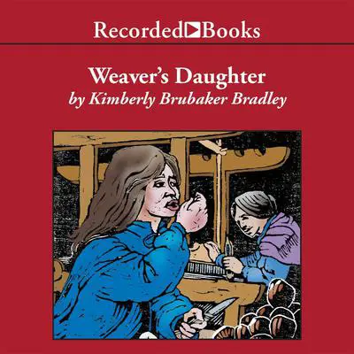 Weaver's Daughter Audibook, by Kimberly Brubaker Bradley