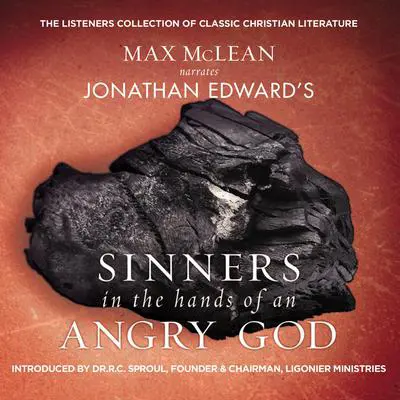 Jonathan Edwards' Sinners in the Hands of an Angry God: The Most Powerful Sermon Ever Preached on American Soil Audibook, by Jonathan Edwards