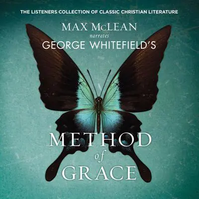 George Whitefield's The Method of Grace: The Classic Work on Receiving True, Lasting Peace Audibook, by Max McLean