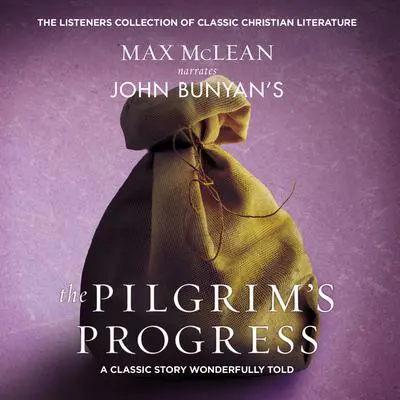 John Bunyan's The Pilgrim's Progress: A Classic Story Wonderfully Told Audibook, by John Bunyan