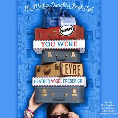 Wish You Were Eyre: Mother-Daughter Book Club Series #6 Audibook, by Heather Vogel Frederick