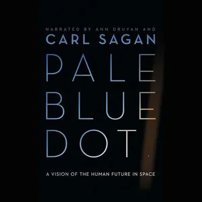 Pale Blue Dot: A Vision of the Human Future in Space Audibook, by Carl Sagan