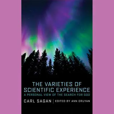 The Varieties of Scientific Experience: A Personal View of the Search for God Audibook, by Carl Sagan