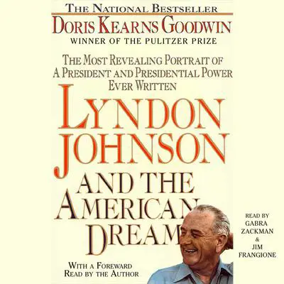 Lyndon Johnson and the American Dream: The Most Revealing Portrait of a President and Presidential Power Ever Written Audibook, by Doris Kearns Goodwin