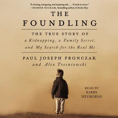 The Foundling: The True Story of a Kidnapping, a Family Secret, and My Search for the Real Me Audibook, by Paul Joseph Fronczak