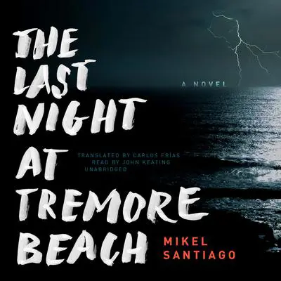 The Last Night at Tremore Beach: A Novel Audibook, by Mikel Santiago