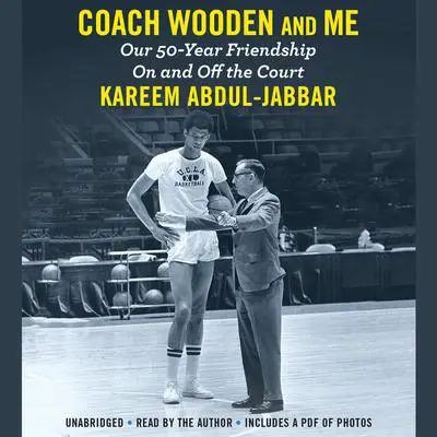 Coach Wooden and Me: Our 50-Year Friendship On and Off the Court Audibook, by Kareem Abdul-Jabbar