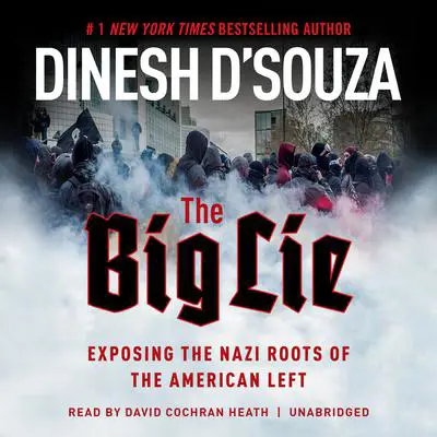 The Big Lie: Exposing the Nazi Roots of the American Left Audibook, by Dinesh D’Souza