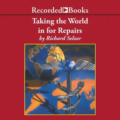 Taking the World In for Repairs Audibook, by Richard Selzer
