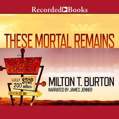 These Mortal Remains: A Mystery Audibook, by Milton T. Burton