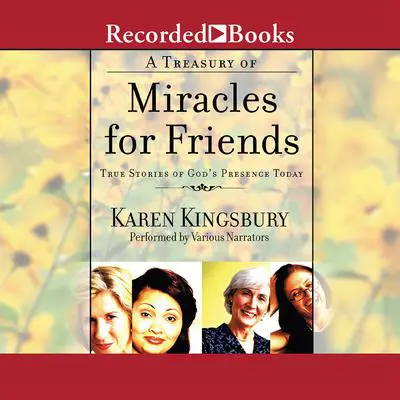 A Treasury of Miracles for Friends: True Stories of God's Presence Today Audibook, by Karen Kingsbury